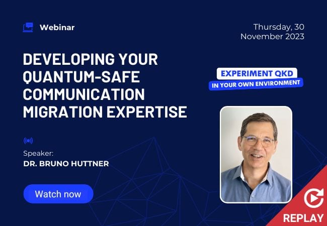 Developing your Quantum-Safe communication migration expertise - IDQ Webinar Replay